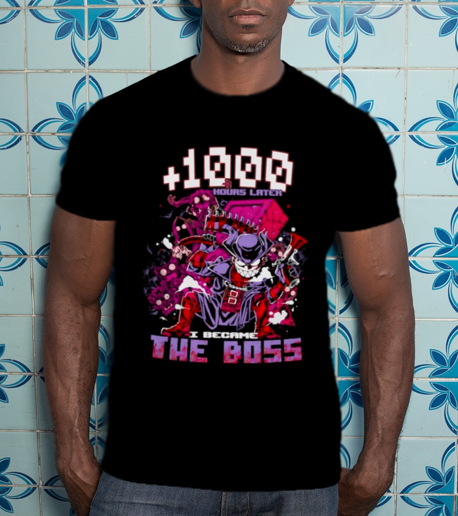 +1000 Hours Later I Became The Boss Gaming T-Shirt