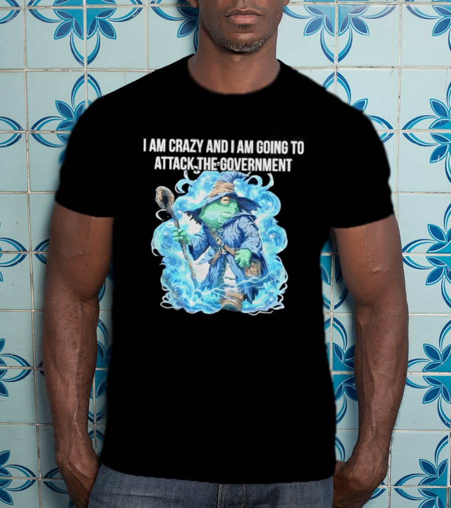 Frog Wizard I Am Crazy And I Am Going To Attack The Government Blue Aura T-Shirt