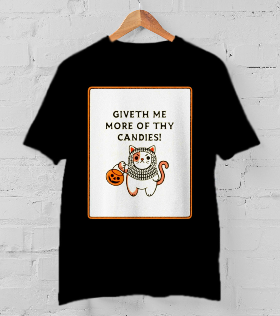 Giveth Me More Of Thy Candies Cat Halloween Pumpkin Trick Or Treat T-Shirt