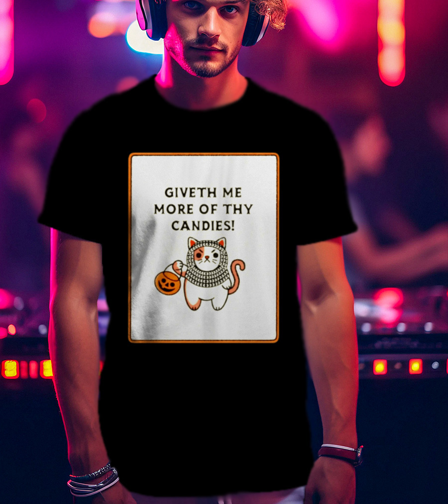 Giveth Me More Of Thy Candies Cat Halloween Pumpkin Trick Or Treat T-Shirt