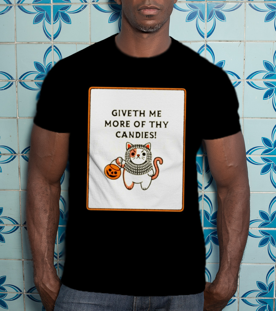 Giveth Me More Of Thy Candies Cat Halloween Pumpkin Trick Or Treat T-Shirt