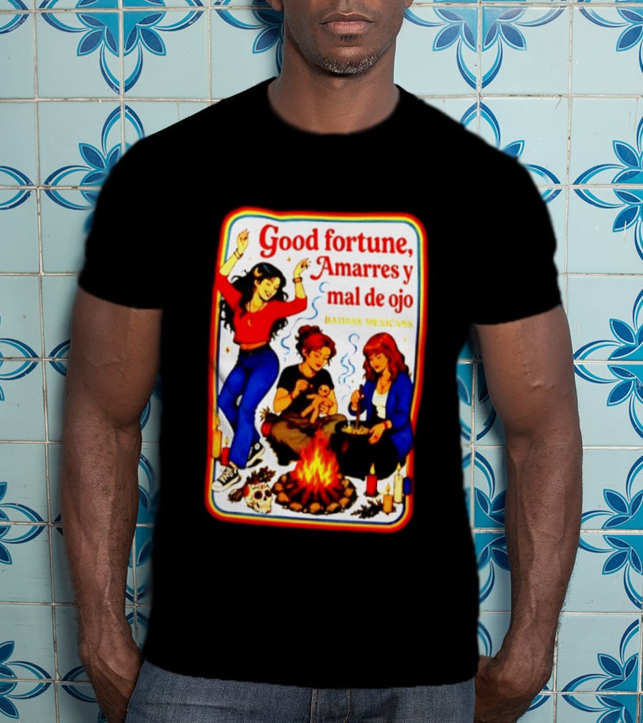 Good Fortune Amarres Y Mal De Ojo Badass Mexicans Campfire Scene T-Shirt