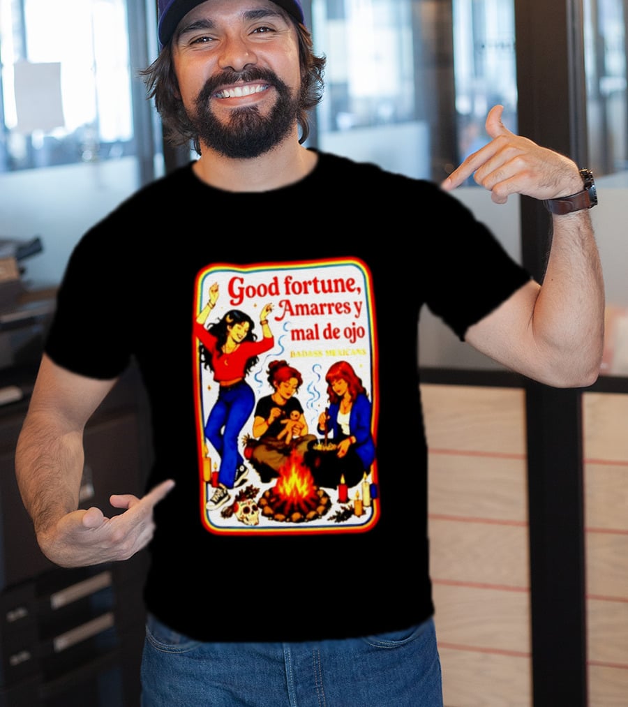 Good Fortune Amarres Y Mal De Ojo Badass Mexicans Campfire Scene T-Shirt