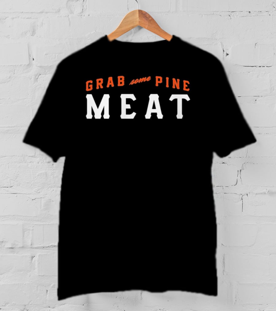 Grab Some Pine Meat SF Giants Baseball Fan T-Shirt
