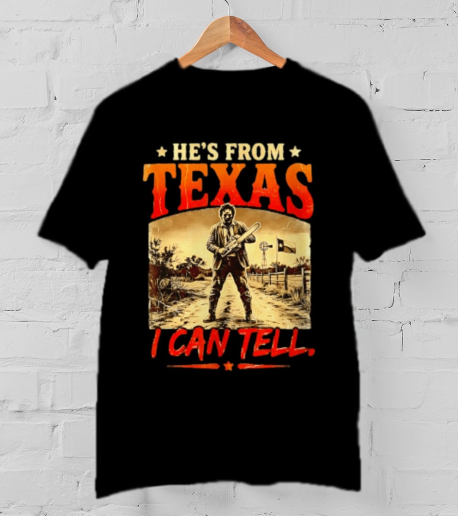 He's From Texas Chainsaw Horror Halloween I Can Tell T-Shirt