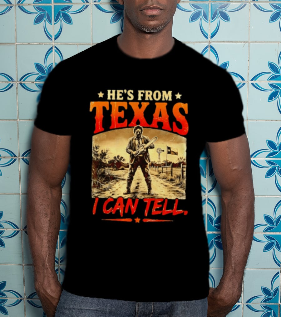 He's From Texas Chainsaw Horror Halloween I Can Tell T-Shirt
