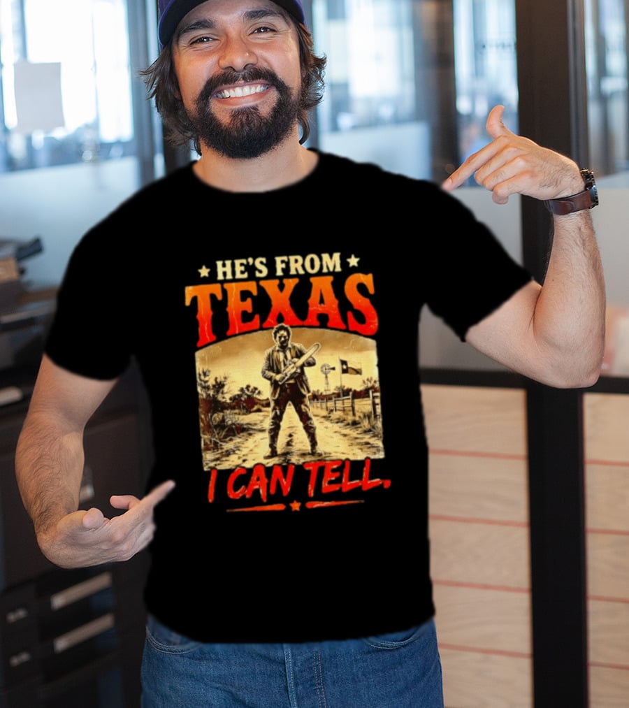 He's From Texas Chainsaw Horror Halloween I Can Tell T-Shirt