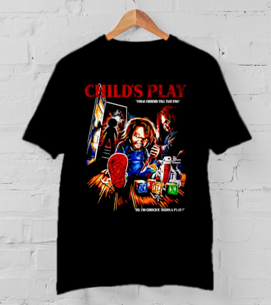 Child's Play Your Friend Till The End Hi I'm Chucky Wanna Play Movie T-Shirt