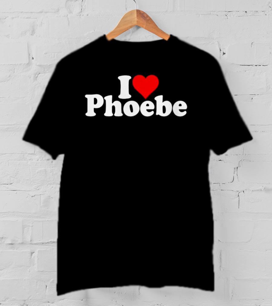 I Love Phoebe Heart T-Shirt