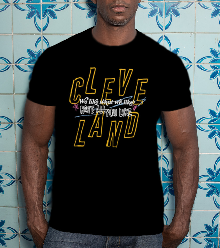 Cleveland We Like What You Like T-Shirt