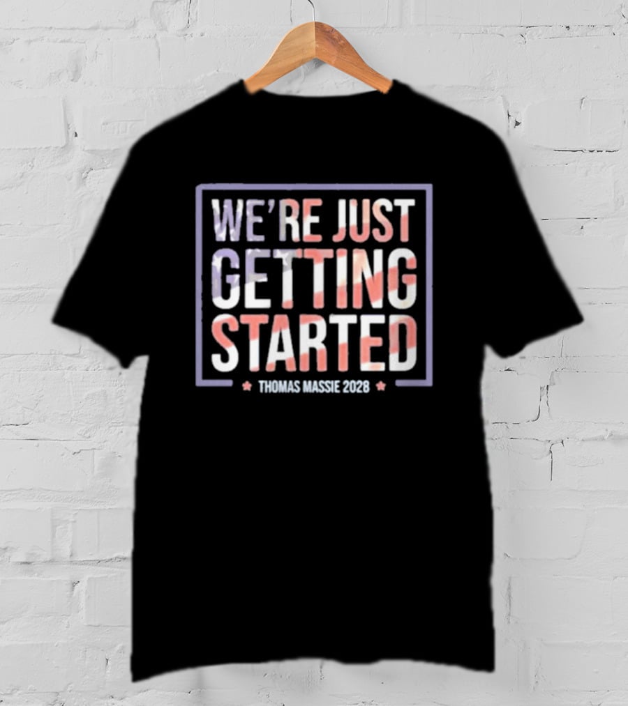 We're Just Getting Started Thomas Massie 2028 Campaign T-Shirt