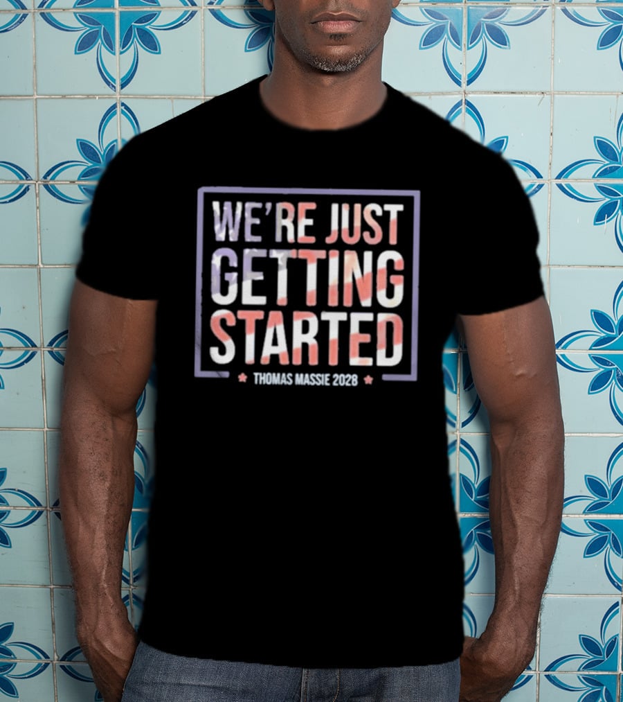 We're Just Getting Started Thomas Massie 2028 Campaign T-Shirt