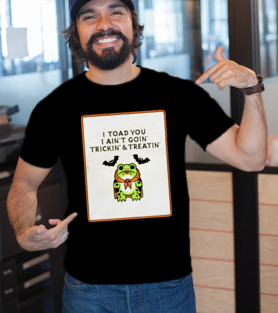 I Toad You I Ain't Goin' Trickin' & Treatin' Frog Vampire Halloween Bats T-Shirt
