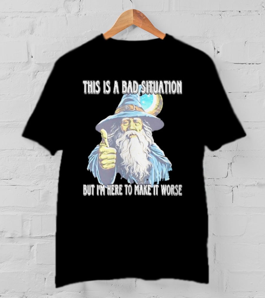 Wizard This Is A Bad Situation But I'm Here To Make It Worse Thumbs Up Mage T-Shirt