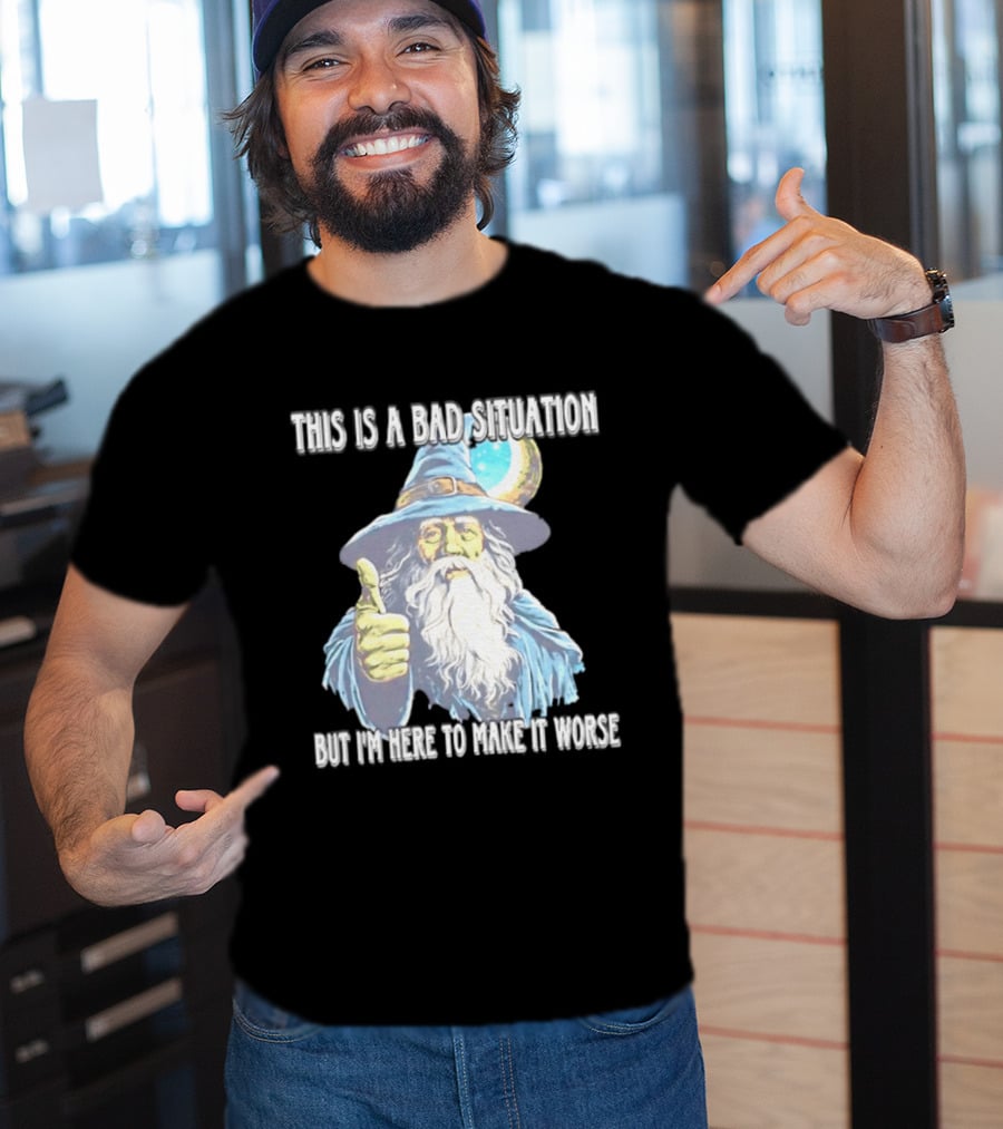 Wizard This Is A Bad Situation But I'm Here To Make It Worse Thumbs Up Mage T-Shirt