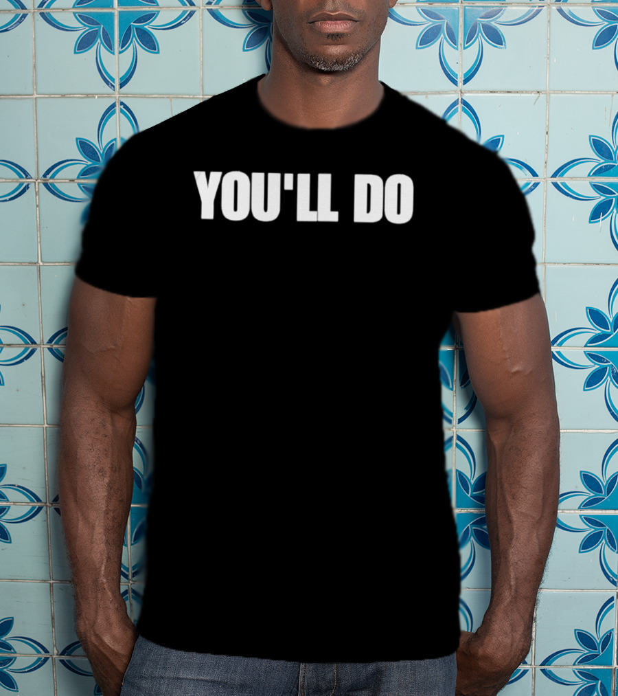 You'll Do White T-Shirt