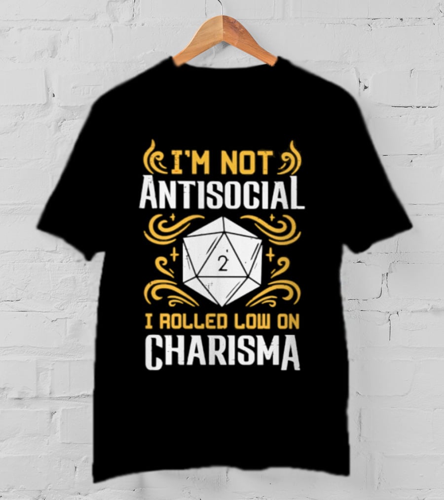 I'm Not Antisocial I Rolled Low On Charisma Tabletop Gaming Humor T-Shirt