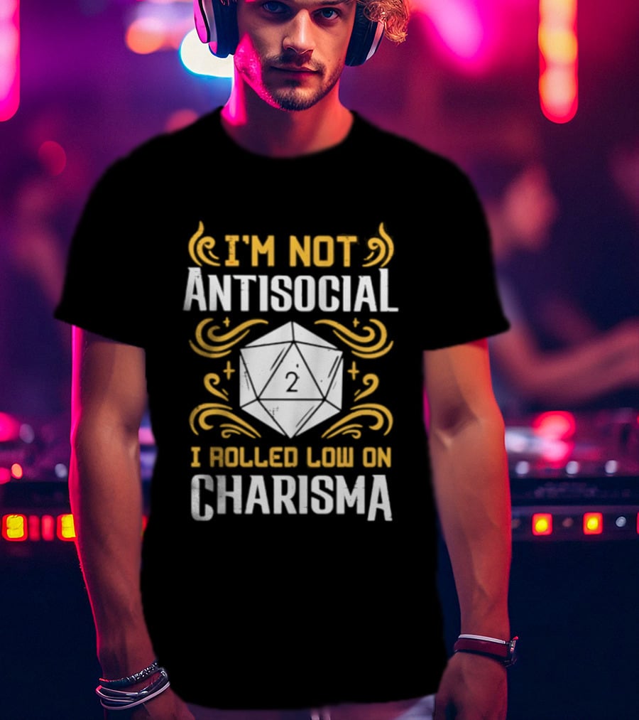 I'm Not Antisocial I Rolled Low On Charisma Tabletop Gaming Humor T-Shirt
