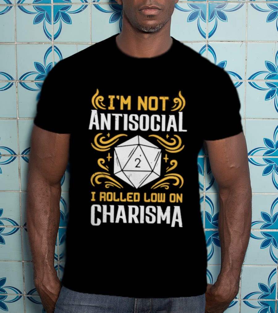 I'm Not Antisocial I Rolled Low On Charisma Tabletop Gaming Humor T-Shirt