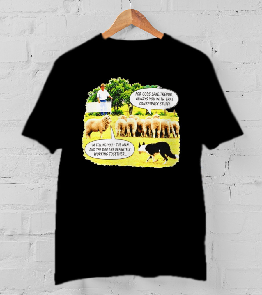 Sheep Dog Conspiracy Meme Trevor And Herding Sheep Dialogue T-Shirt