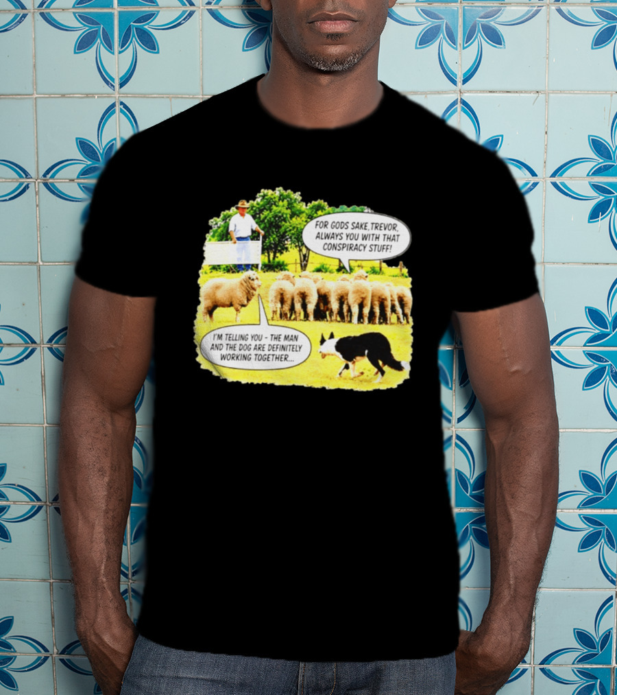 Sheep Dog Conspiracy Meme Trevor And Herding Sheep Dialogue T-Shirt