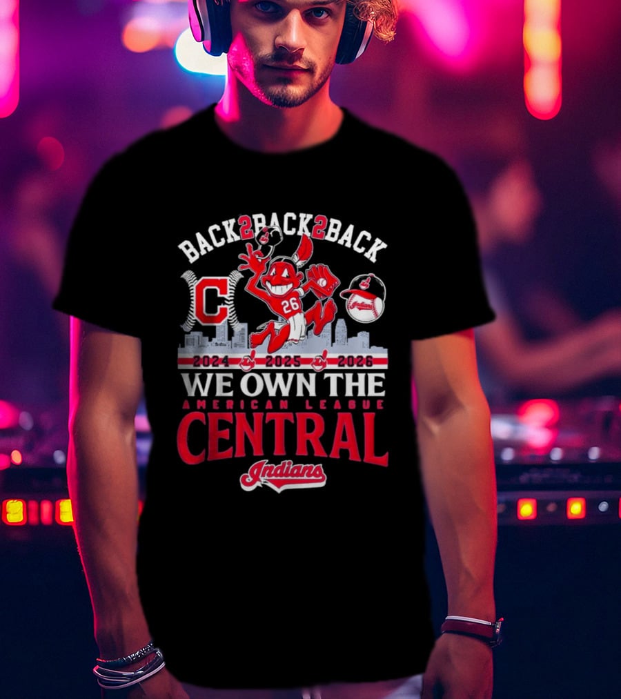 Back 2 Back 2 Back We Own The American League Central 2024 2025 2026 Indians T-Shirt