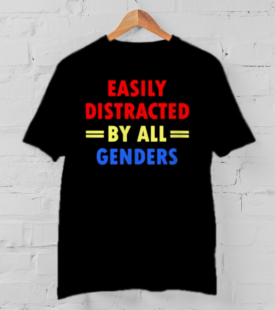 Easily Distracted By All Genders Fun Colorful T-Shirt