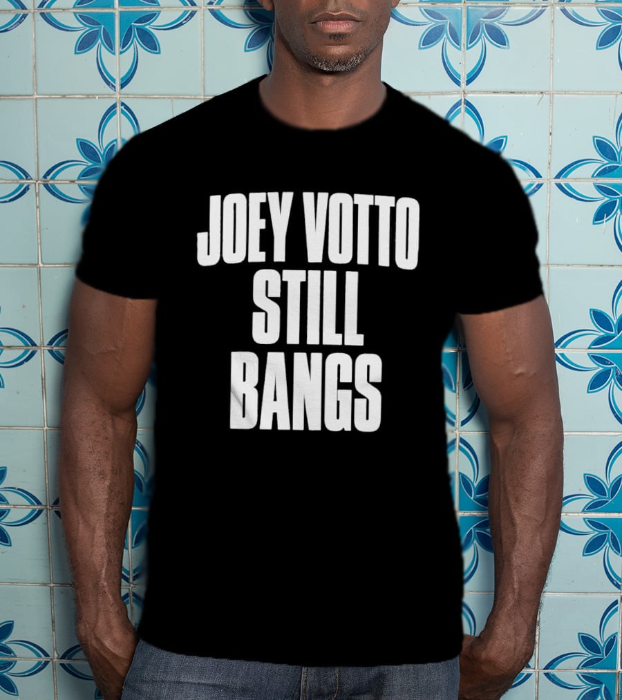 Joey Votto Still Bangs Fan Favorite Catchphrase T-Shirt