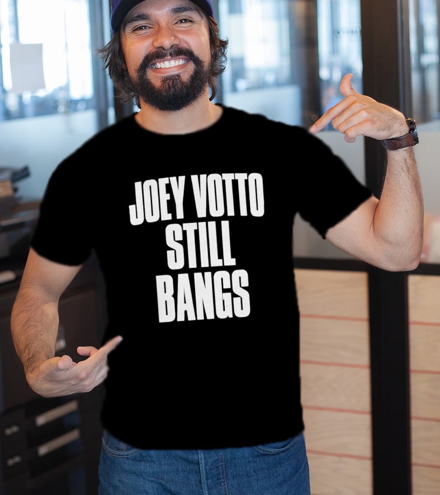 Joey Votto Still Bangs Fan Favorite Catchphrase T-Shirt