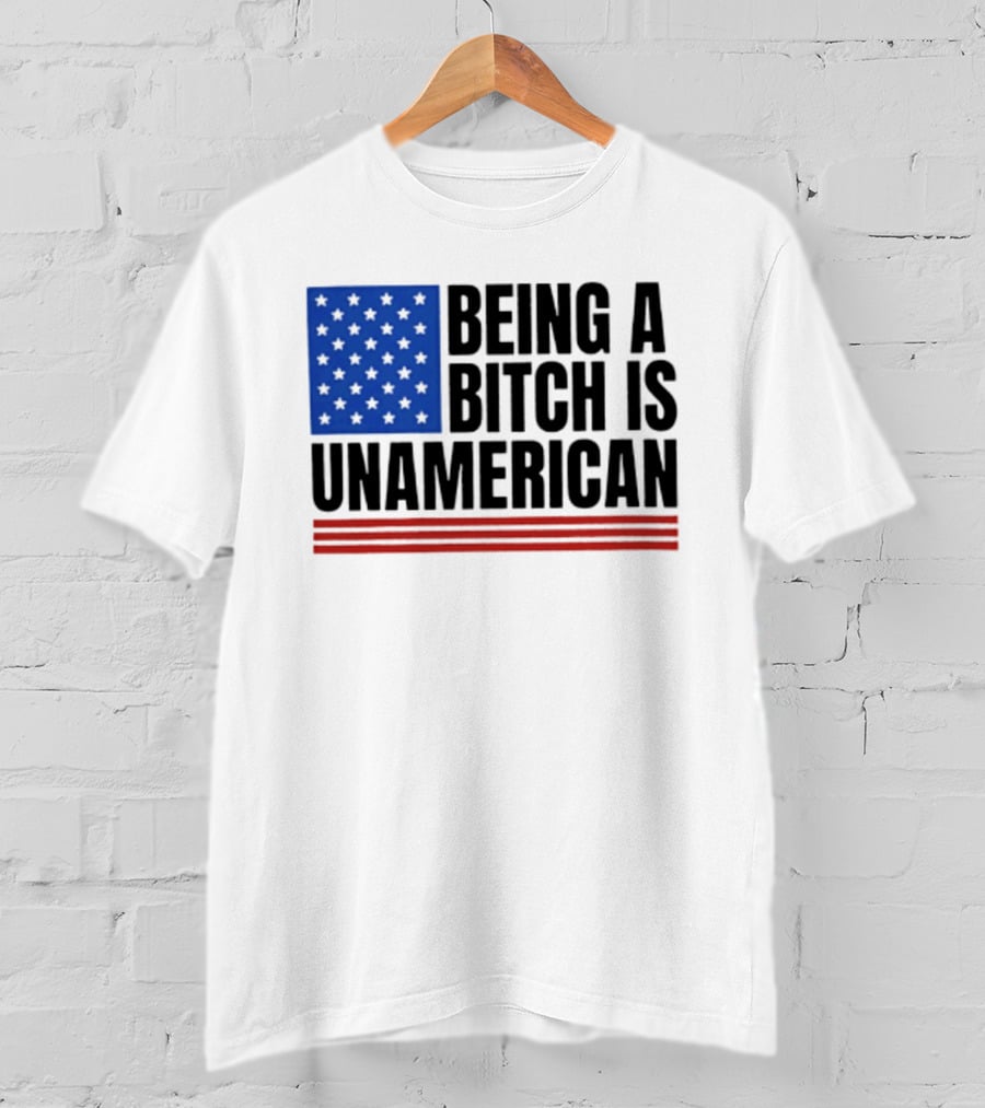 Being A Bitch Is Unamerican Flag Stars And Stripes T-Shirt