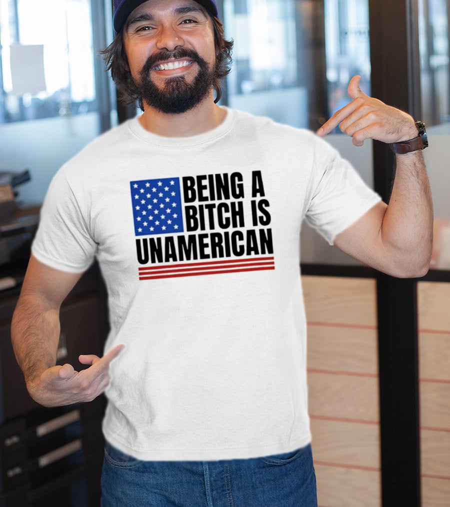 Being A Bitch Is Unamerican Flag Stars And Stripes T-Shirt