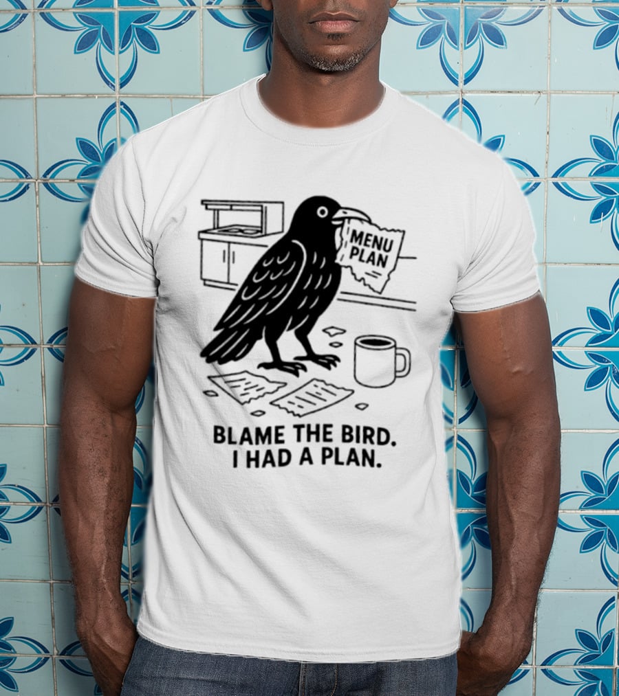 Blame The Bird I Had A Plan Coffee Crow With Paper In Kitchen T-Shirt