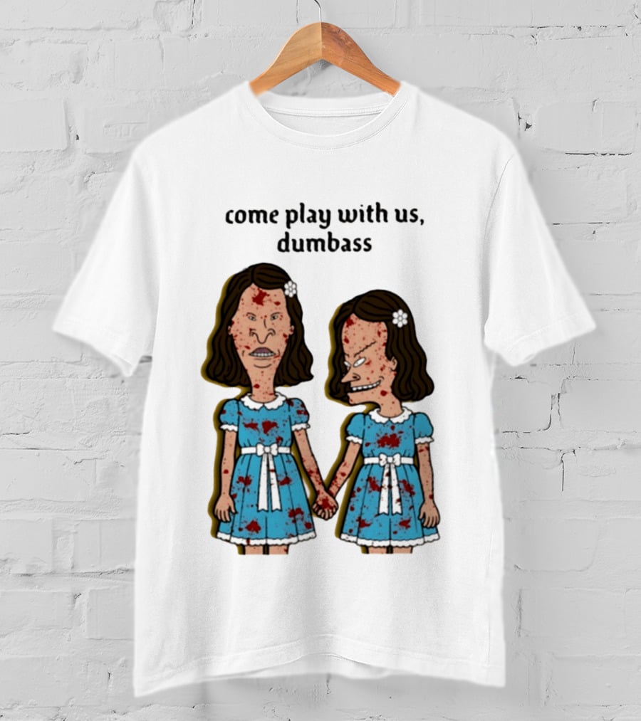Come Play With Us Dumbass Beavis And Butt Head The Shining T-Shirt