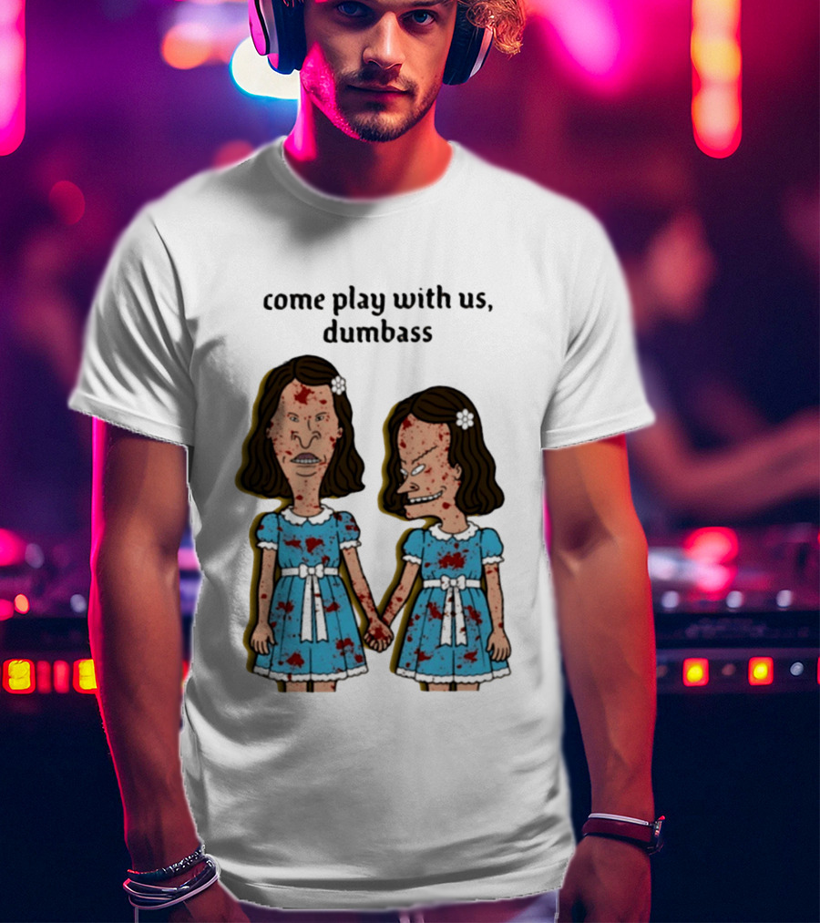 Come Play With Us Dumbass Beavis And Butt Head The Shining T-Shirt