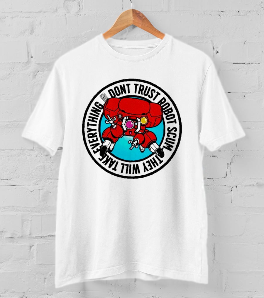 Dont Trust Robot Scum They Will Take Everything Sci Fi Mecha Red Machine T-Shirt