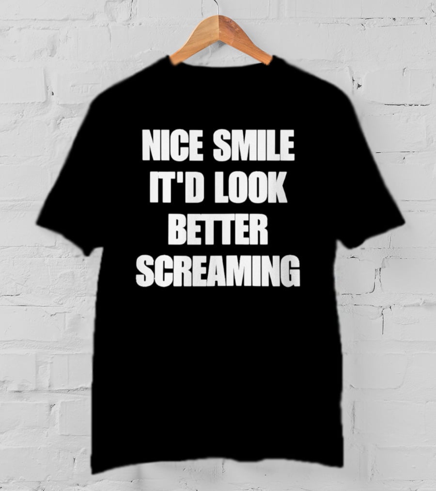 Nice Smile It'd Look Better Screaming Humor Phrase T-Shirt