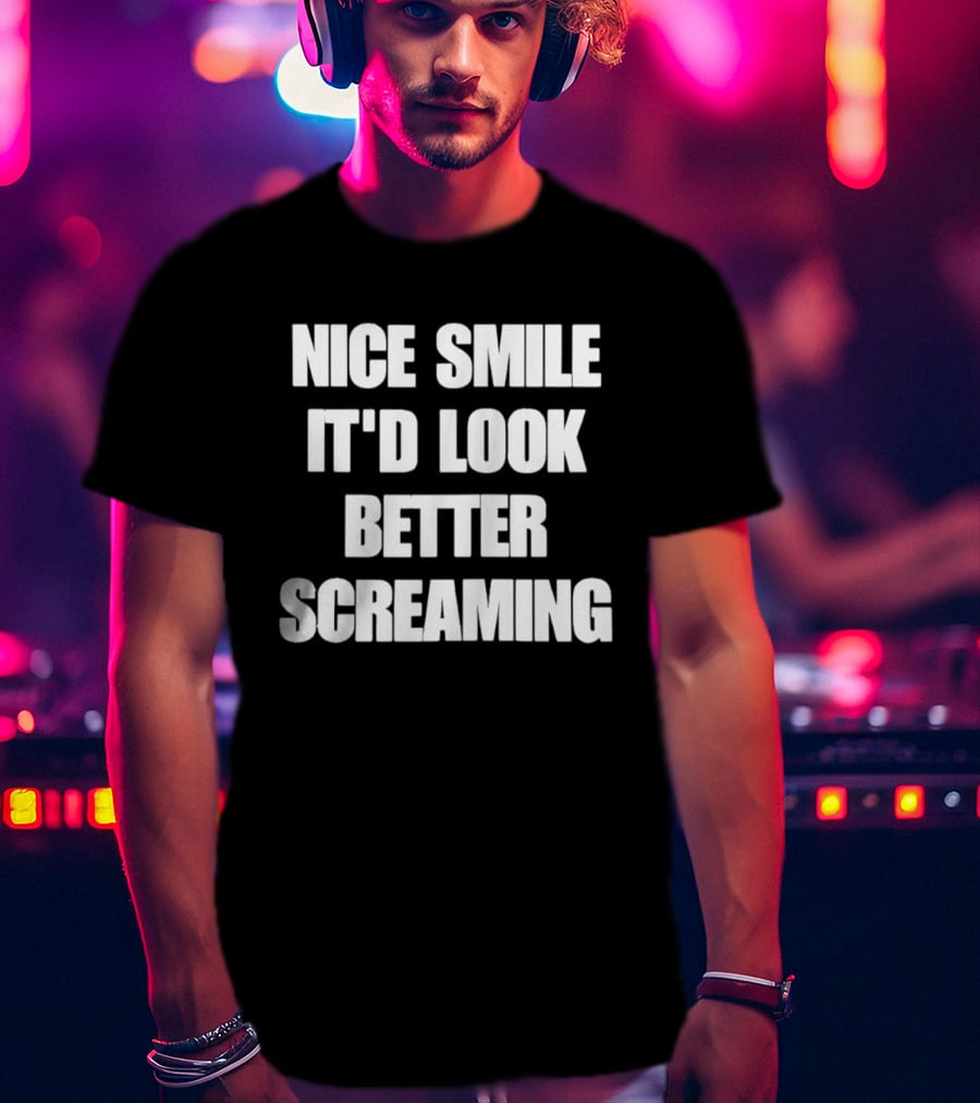 Nice Smile It'd Look Better Screaming Humor Phrase T-Shirt