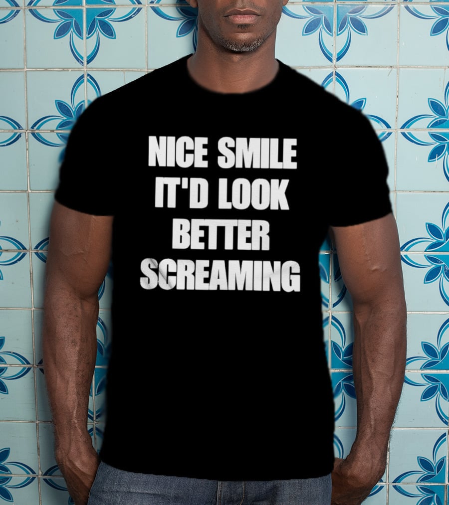 Nice Smile It'd Look Better Screaming Humor Phrase T-Shirt