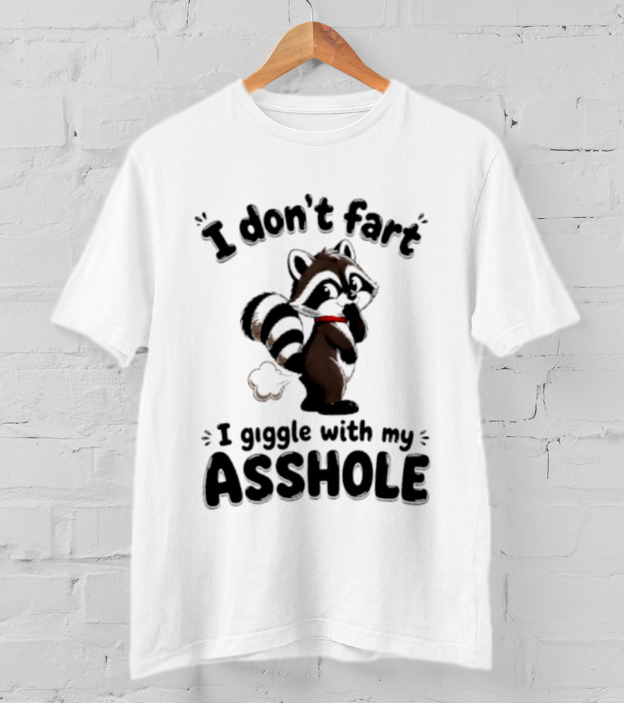 I Don't Fart I Giggle With My Asshole Funny Raccoon T-Shirt