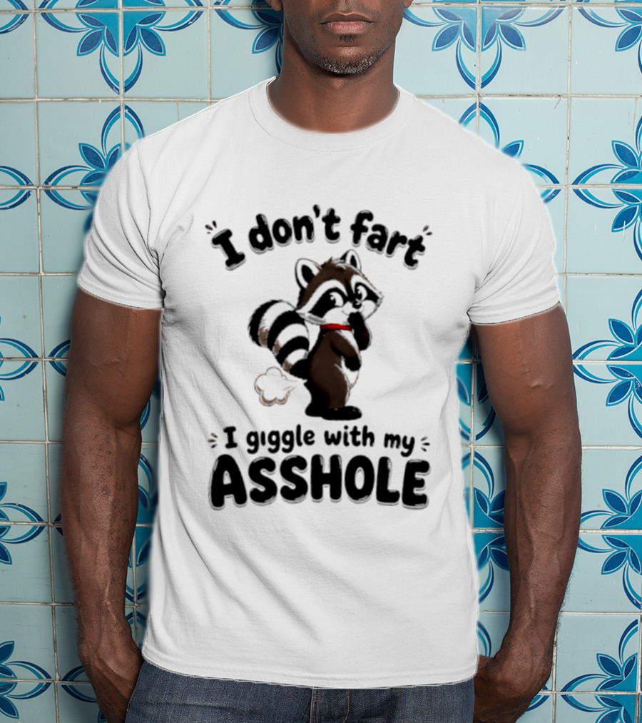 I Don't Fart I Giggle With My Asshole Funny Raccoon T-Shirt