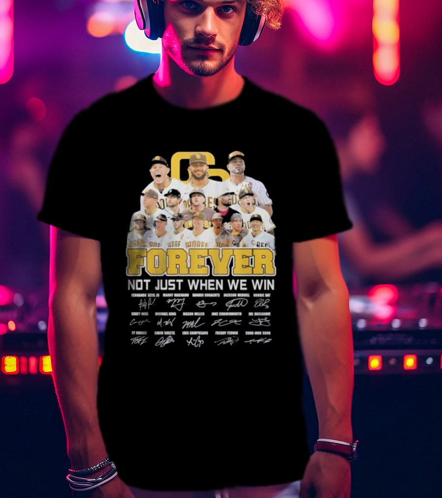 San Diego Padres Forever Not Just When We Win Signatures 2026 T-Shirt