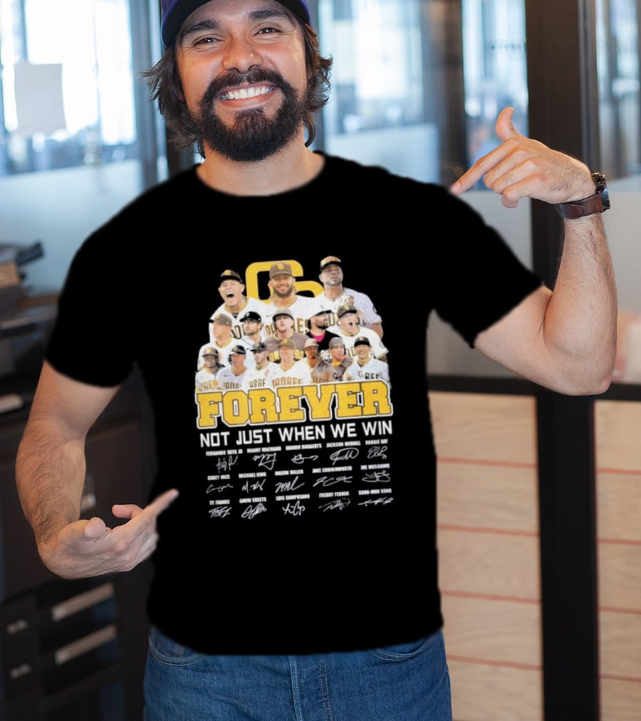 San Diego Padres Forever Not Just When We Win Signatures 2026 T-Shirt