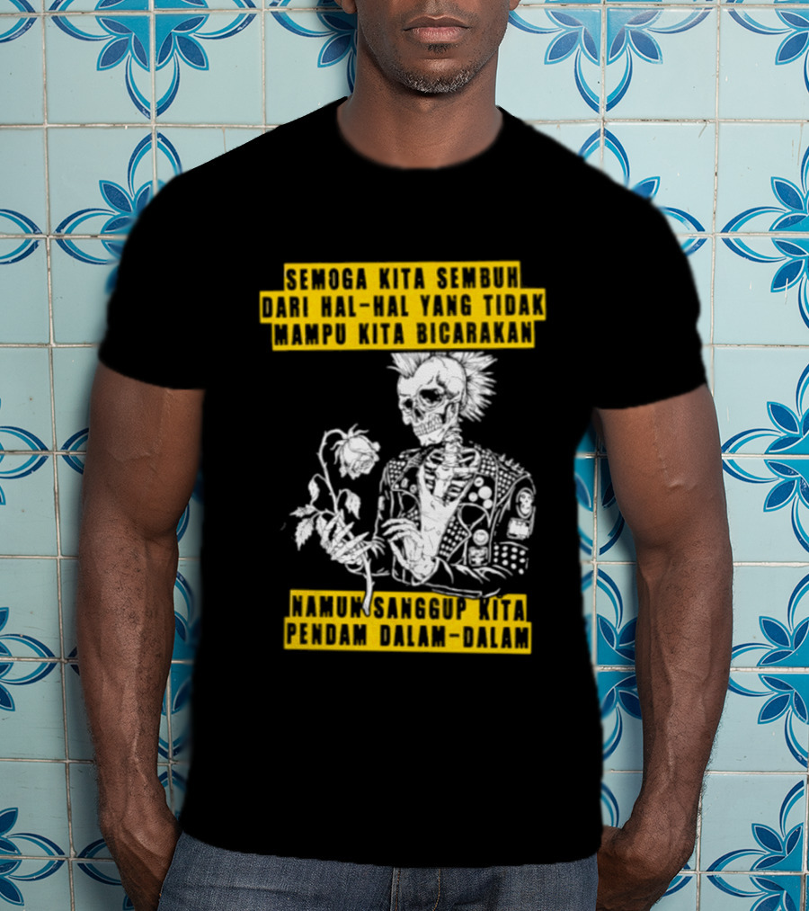 Semoga Kita Sembuh Dari Hal Hal Yang Tidak Mampu Kita Bicarakan Namun Sanggup Kita Padam Dalam Diam T-Shirt