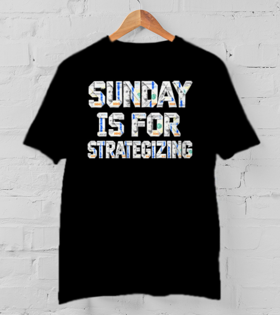 Sunday Is For Strategizing Dollar Bills T-Shirt