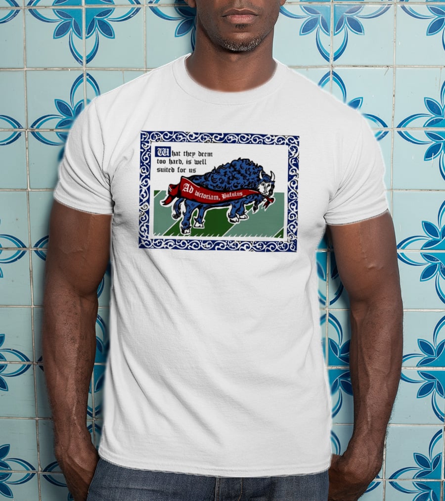 Medieval Buffalo Banner What They Deem Too Hard Is Well Suited For Us T-Shirt