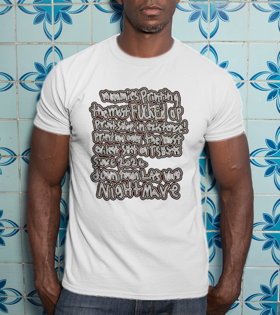 Mummies Printing The Most Fucked Up Print Shop In Existence Downtown LA's Night Mare Since 2026 T-Shirt