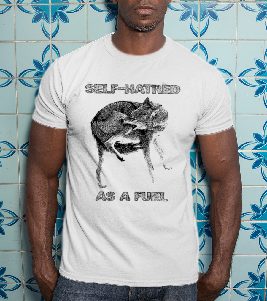 Self Hatred As A Fuel Mental Health Existential T-Shirt