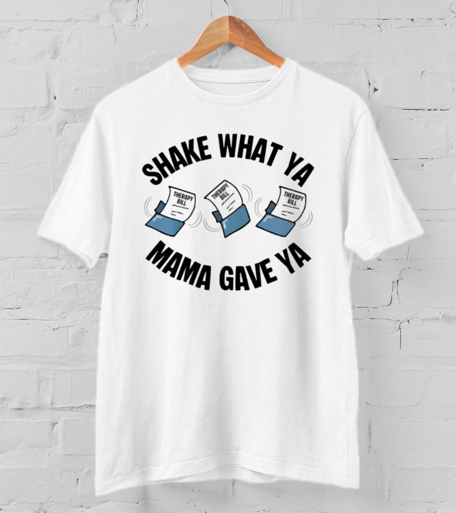 Shake What Ya Mama Gave Ya Therapy Bill Dancing Papers T-Shirt