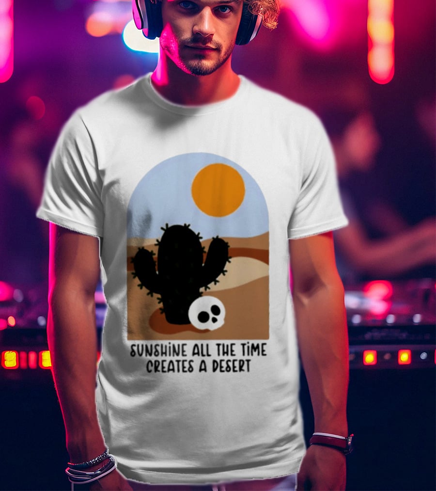 Sunshine All The Time Creates A Desert Cactus And Skull Desert Scene T-Shirt