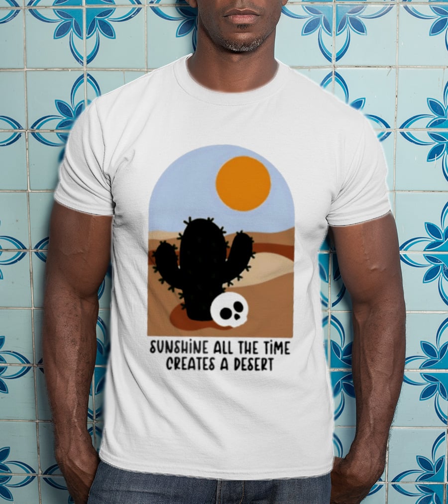 Sunshine All The Time Creates A Desert Cactus And Skull Desert Scene T-Shirt